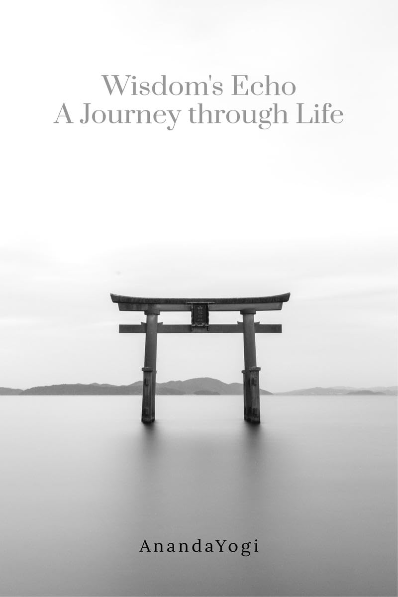 Wisdoms Echo: A Journey through Life : Wisdoms Echo: A Journey through Life  Poems of Understanding, Awakening, and Enlight