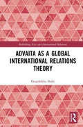Advaita as a Global International Relations Theory (Rethinking Asia and International Relations)