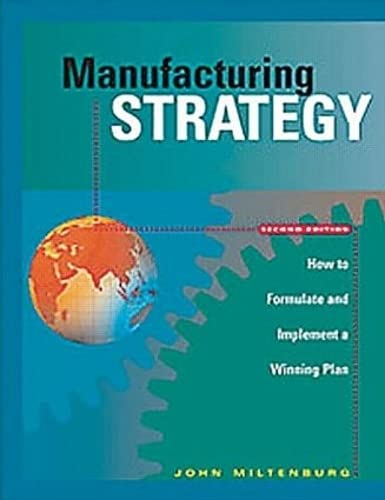 Manufacturing Strategy: How To Formulate And Implement A Winning Plan