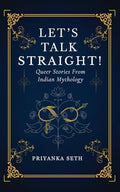 Lets Talk Straight!: Queer Stories From Indian Mythology