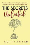 The Secrets Unlocked : Never Underestimate Your Powers, Underestimate Your Weaknesses