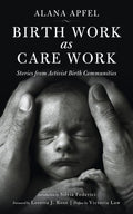 Birth Work as Care Work: Stories from Activist Birth Communities; Introduction by Silvia Federici