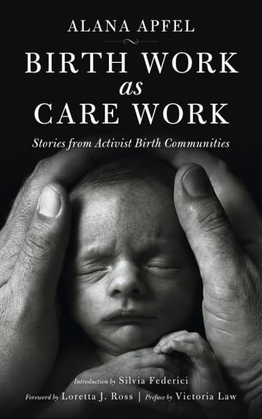 Birth Work as Care Work: Stories from Activist Birth Communities; Introduction by Silvia Federici