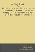 Formulation and Evaluation of Sustained Release Tablet of Metoprolol Succinate by Hot Melt Extrusion Technique : Hot Melt Extrus