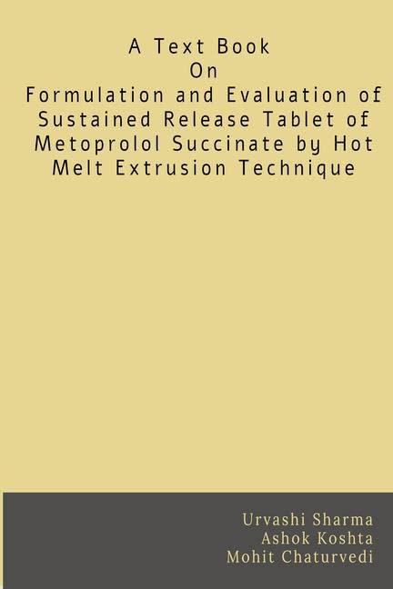 Formulation and Evaluation of Sustained Release Tablet of Metoprolol Succinate by Hot Melt Extrusion Technique : Hot Melt Extrus