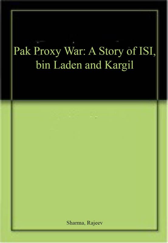 Pak Proxy War: A Story of ISI, bin Laden and Kargil