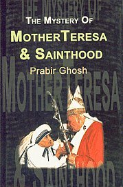 The Mystery Of Mother Teresa & Sainthood