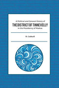 A Political And General History Of The District Of Tinnevelly In The Presidency Of Madras