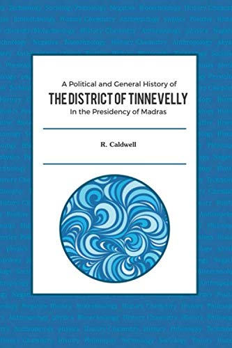 A Political And General History Of The District Of Tinnevelly In The Presidency Of Madras