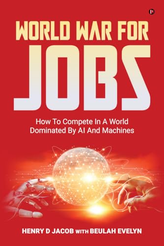 World War For Jobs: How To Compete In A World Dominated By AI and Machines