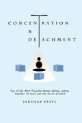 Concentration And Detachment : Two Of The Most Powerful Human Abilities Coming Together To Teach You The Secret Of Work