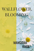 Wallflower, Blooming. : Words From The Bottom Of My Heart.