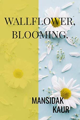 Wallflower, Blooming. : Words From The Bottom Of My Heart.