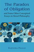 The Paradox of Obligation: And Some Other Conceptual Essays in Moral Philosophy
