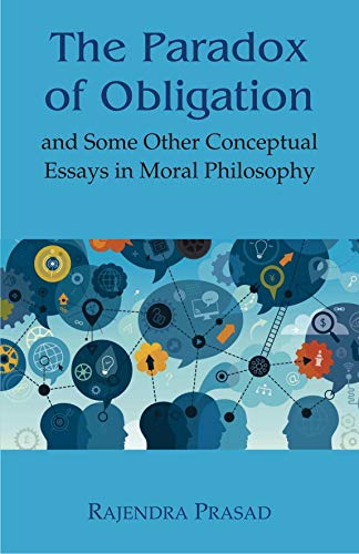 The Paradox of Obligation: And Some Other Conceptual Essays in Moral Philosophy