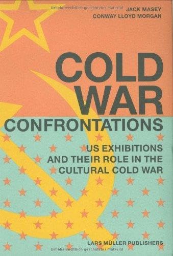 Cold War Confrontations: US Exhibitions and their Role in the Cultural Cold War