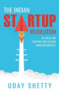 The Indian Startup Revolution : 101 Ideas for Starting and Scaling Indian Businesses