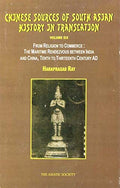 Chinese Sources of South Asian History in Translation From Religion to Commerce: The Maritime Rendezvous Between India and Chin