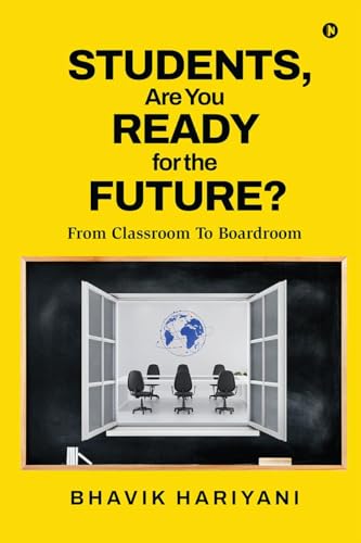 Students, Are You Ready For The Future?: From Classroom To Boardroom