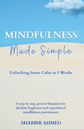 Mindfulness Made Simple: Unlocking Inner Calm In 5 Weeks