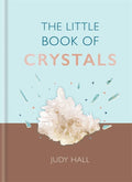 The Little Book of Crystals: Crystals to attract love, wellbeing and spiritual harmony into your life