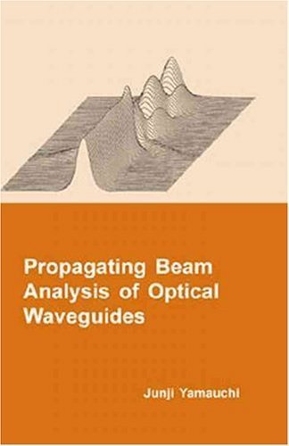Propagating Beam Analysis of Optical Waveguides: No. 2 (Optoelectronics & Microwaves S.)