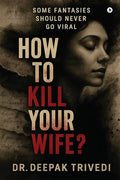 How To Kill Your Wife?: Some Fantasies Should Never Go Viral
