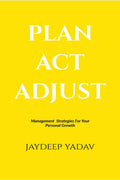 PLAN ACT ADJUST : Management Strategies for Your Personal Growth