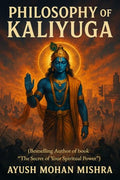 Philosophy of Kaliyuga: (Lord Krishnas Vision to Modern Age)