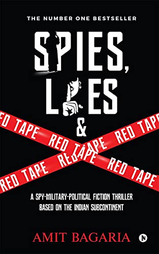 Spies, Lies & Red Tape : A SpyMilitaryPolitical Fiction Thriller Based On The Indian Subcontinent