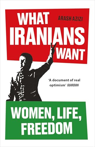 What Iranians Want: Women, Life, Freedom