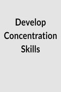 Develop Concentration Skills