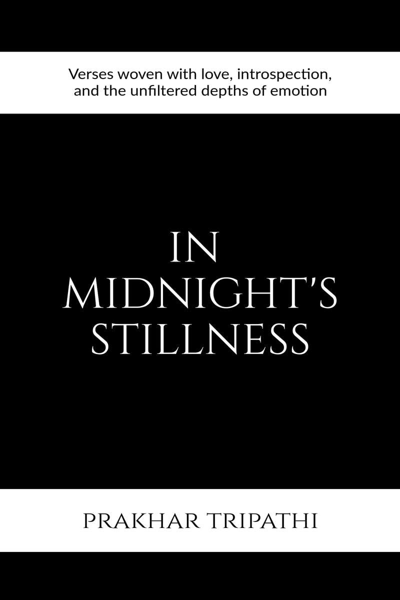 In Midnights Stillness: Verses woven with love, introspection, and the unfiltered depths of emotion