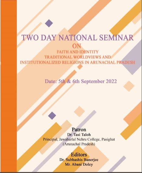 TWO DAY NATIONAL SEMINAR ON FAITH AND IDENTITY: TRADITIONAL WORLDVIEWS AND INSTITUTIONALIZED RELIGIONS IN ARUNACHAL PRADESH