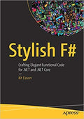Stylish F#: Crafting Elegant Functional Code For .Net And .Net Core