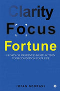 Clarity Focus Fortune : 18 Days of Awareness Based Action to Recondition Your Life