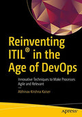 Reinventing Itil In The Age Of Devops: Innovative Techniques To Make Processes Agile And Relevant