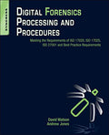 Digital Forensics Processing and Procedures: Meeting the Requirements of ISO 17020, ISO 17025, ISO 27001 and Best Practice Requi