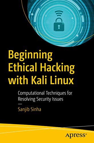 Beginning Ethical Hacking With Kali Linux: Computational Techniques For Resolving Security Issues