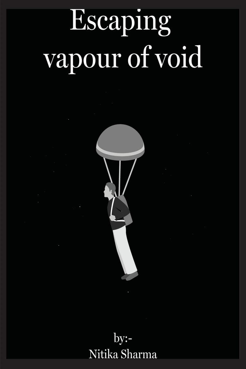 Escaping Vapour Of Void : Nitika Sharma