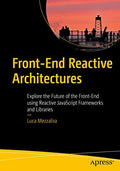 FrontEnd Reactive Architectures: Explore The Future Of The FrontEnd Using Reactive Javascript Frameworks And Libraries