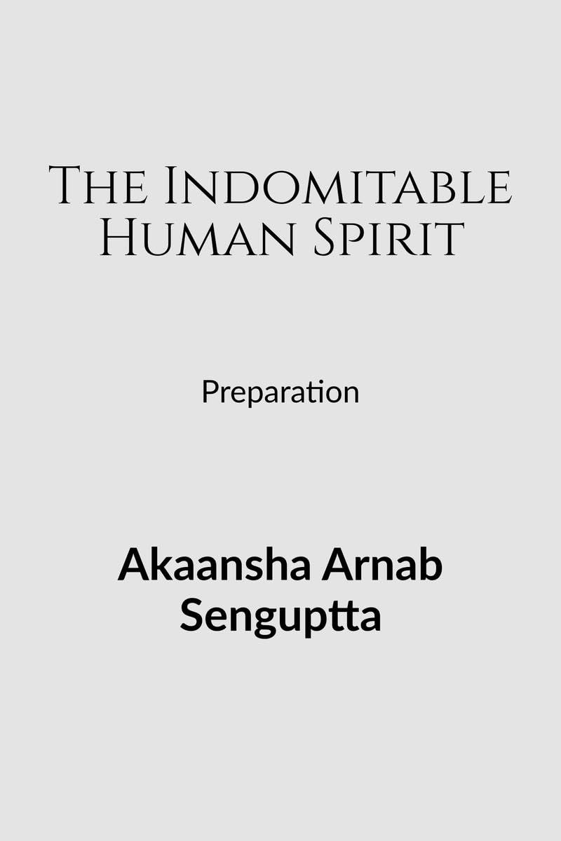 The Indomitable Human Spirit : Preparation
