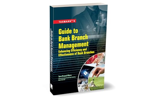 Taxmanns Guide to Bank Branch Management | Enhancing Efficiency and Effectiveness of Bank Branches  Practical and comprehensiv