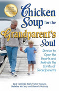 Chicken Soup For The GrandparentS Soul: Stories To Open The Hearts And Rekindle The Spirits Of Grandparents (Chicken Soup For 