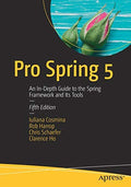 Pro Spring 5: An InDepth Guide To The Spring Framework And Its Tools