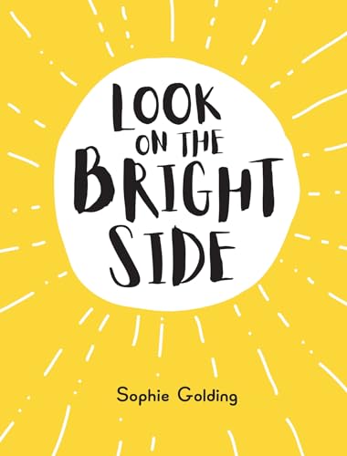 Look On The Bright Side: Ideas And Inspiration To Make You Feel Great
