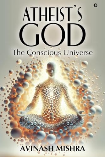 Atheists God  The Conscious Universe