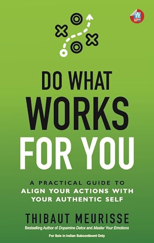 Do What Works for You: A Practical Guide to Align Your Actions with Your Authentic Self (Know Thyself Book 2)