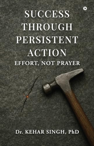 Success Through Persistent Action: Effort, Not Prayer