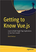 Getting To Know Vue.Js: Learn To Build Single Page Applications In Vue From Scratch
